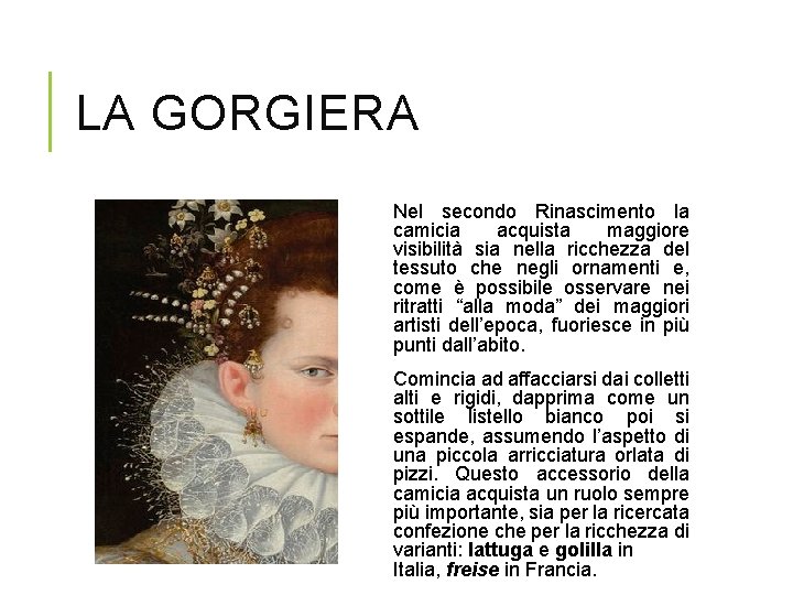 LA GORGIERA Nel secondo Rinascimento la camicia acquista maggiore visibilità sia nella ricchezza del