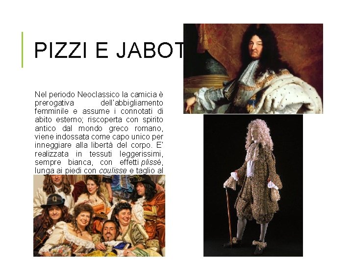 PIZZI E JABOTS Nel periodo Neoclassico la camicia è prerogativa dell’abbigliamento femminile e assume