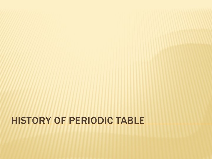 HISTORY OF PERIODIC TABLE 