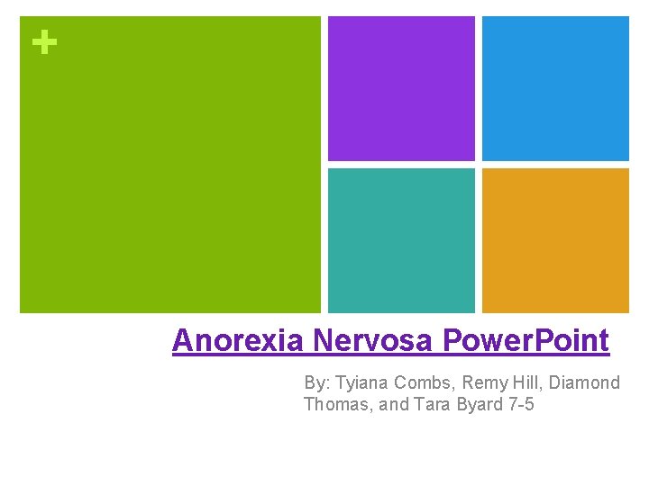 + Anorexia Nervosa Power. Point By: Tyiana Combs, Remy Hill, Diamond Thomas, and Tara