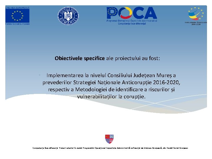Obiectivele specifice ale proiectului au fost: • Implementarea la nivelul Consiliului Județean Mureș a Obiectivele specifice ale proiectului au fost: • Implementarea la nivelul Consiliului Județean Mureș a
