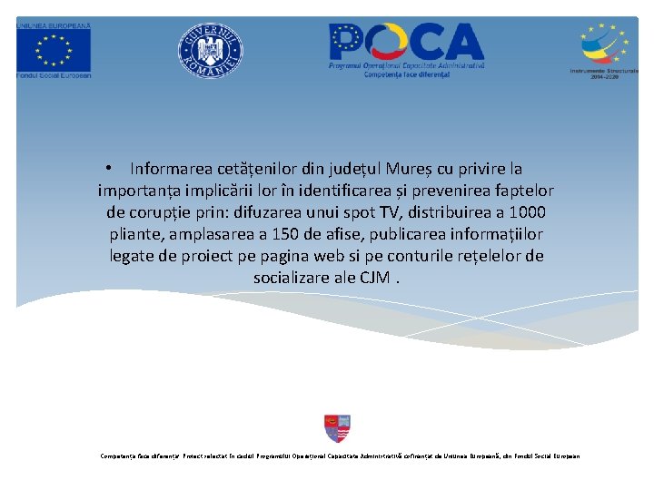 • Informarea cetățenilor din județul Mureș cu privire la importanța implicării lor în • Informarea cetățenilor din județul Mureș cu privire la importanța implicării lor în