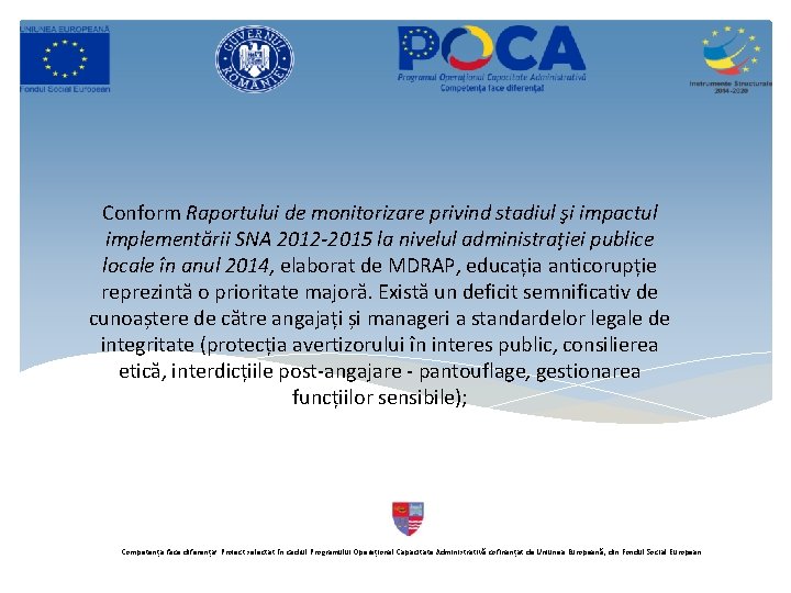 Conform Raportului de monitorizare privind stadiul şi impactul implementării SNA 2012 -2015 la nivelul Conform Raportului de monitorizare privind stadiul şi impactul implementării SNA 2012 -2015 la nivelul