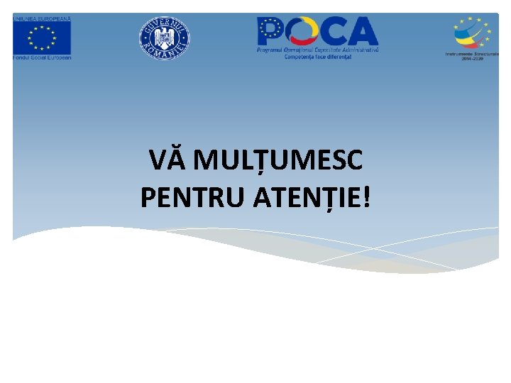 VĂ MULȚUMESC PENTRU ATENȚIE! VĂ MULȚUMESC PENTRU ATENȚIE!