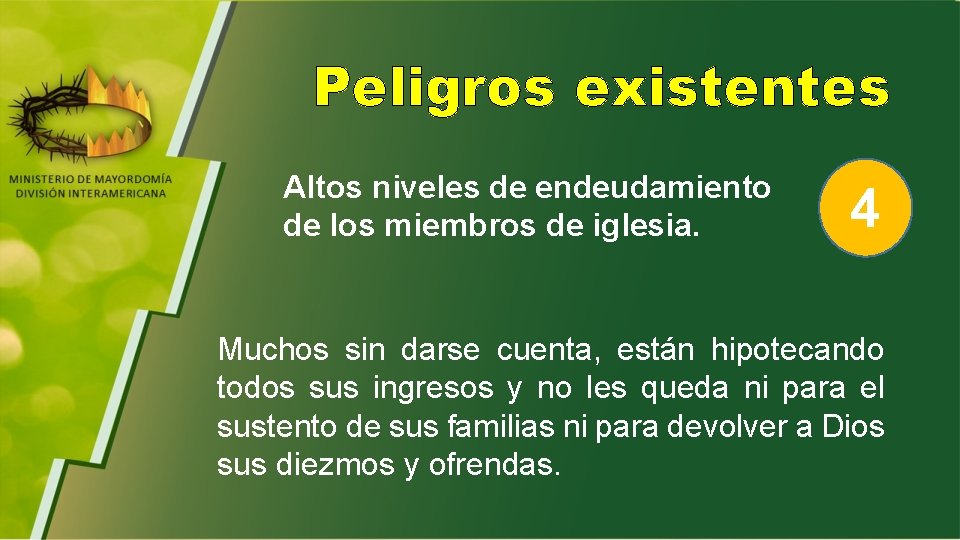 Peligros existentes Altos niveles de endeudamiento de los miembros de iglesia. 4 Muchos sin