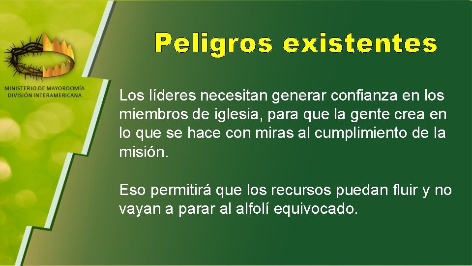 Peligros existentes Los líderes necesitan generar confianza en los miembros de iglesia, para que