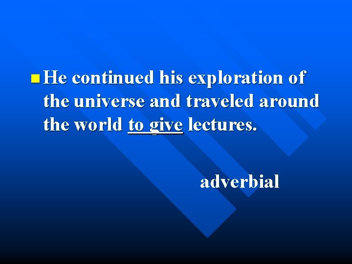 n He continued his exploration of the universe and traveled around the world to
