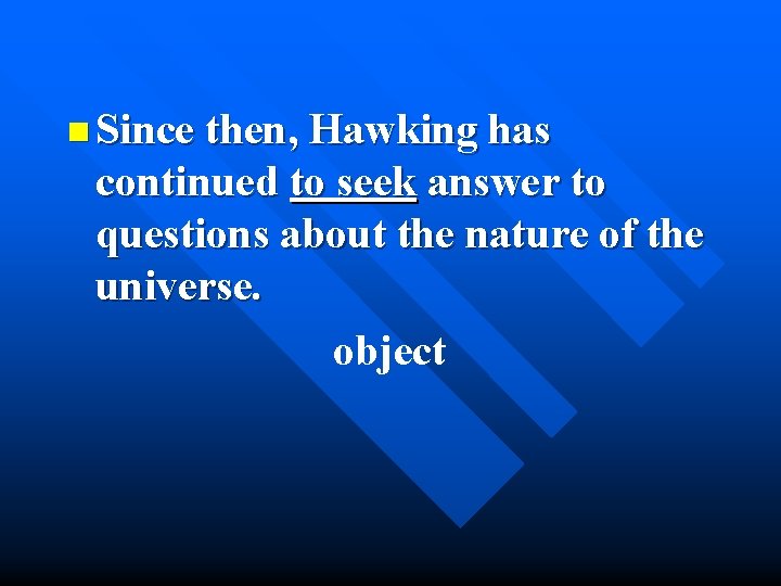 n Since then, Hawking has continued to seek answer to questions about the nature