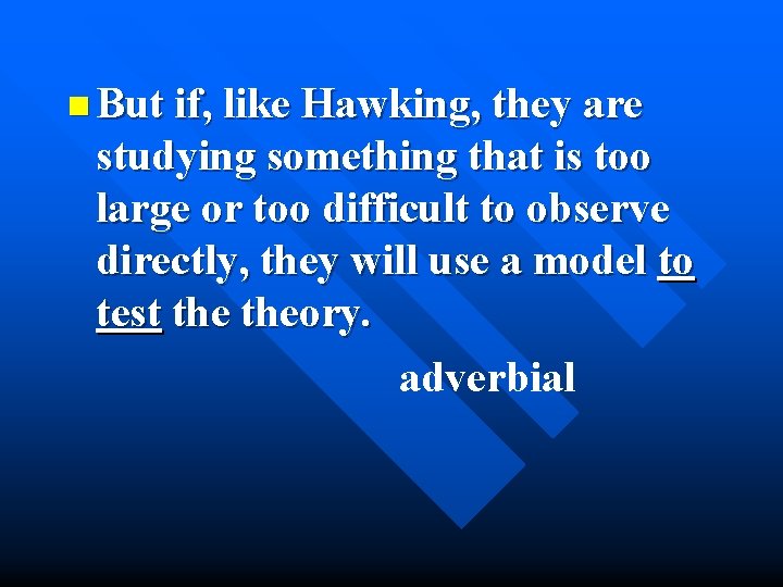 n But if, like Hawking, they are studying something that is too large or