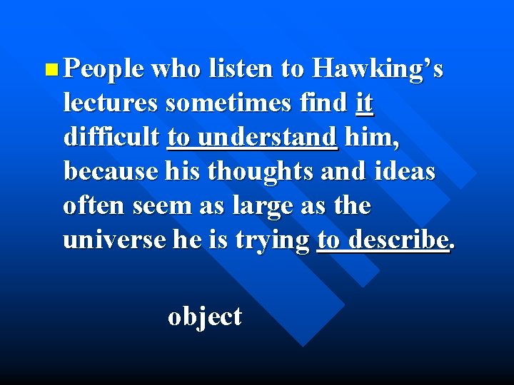 n People who listen to Hawking’s lectures sometimes find it difficult to understand him,
