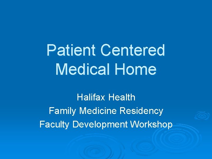 Patient Centered Medical Home Halifax Health Family Medicine Residency Faculty Development Workshop 