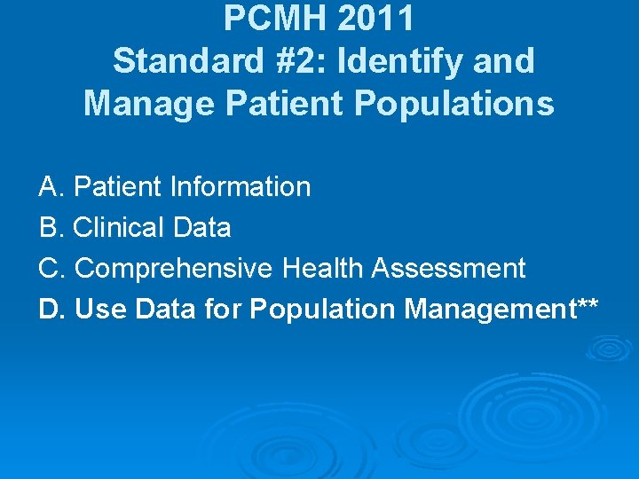 PCMH 2011 Standard #2: Identify and Manage Patient Populations A. Patient Information B. Clinical