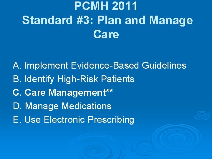 PCMH 2011 Standard #3: Plan and Manage Care A. Implement Evidence-Based Guidelines B. Identify