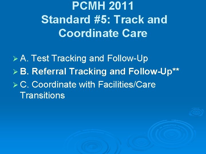 PCMH 2011 Standard #5: Track and Coordinate Care Ø A. Test Tracking and Follow-Up