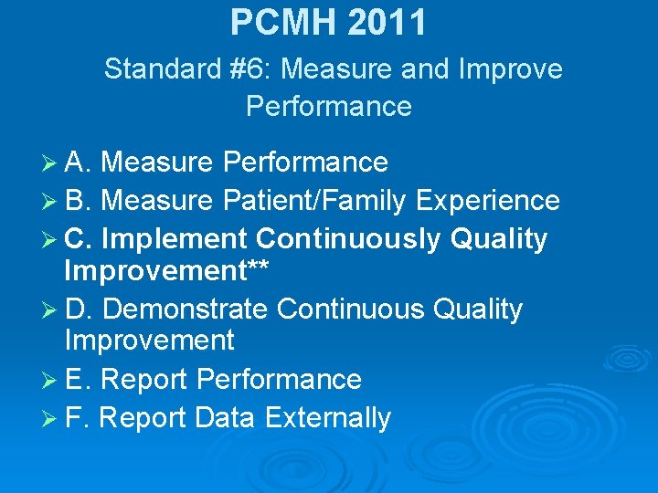 PCMH 2011 Standard #6: Measure and Improve Performance Ø A. Measure Performance Ø B.