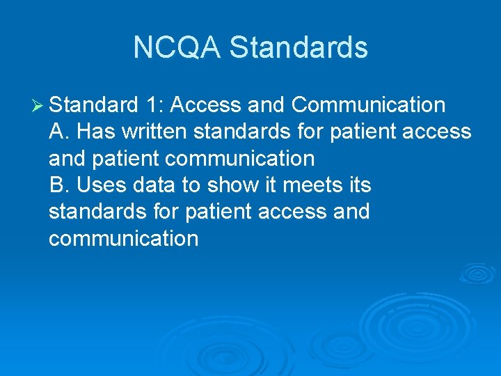 NCQA Standards Ø Standard 1: Access and Communication A. Has written standards for patient