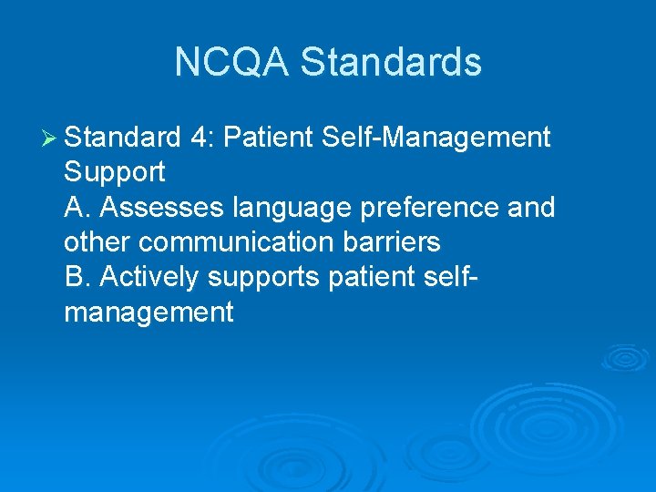 NCQA Standards Ø Standard 4: Patient Self-Management Support A. Assesses language preference and other