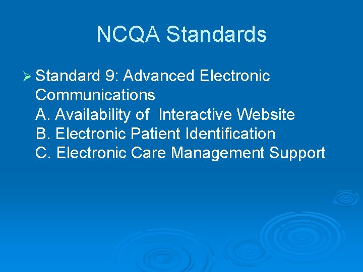 NCQA Standards Ø Standard 9: Advanced Electronic Communications A. Availability of Interactive Website B.