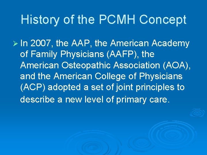 History of the PCMH Concept Ø In 2007, the AAP, the American Academy of