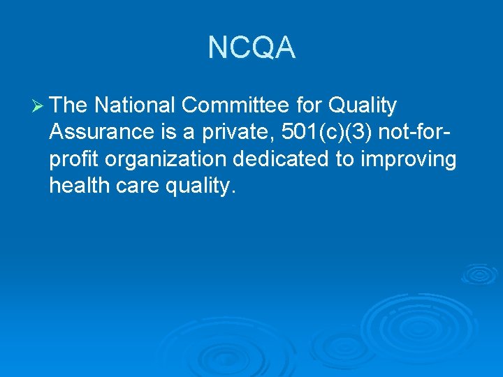 NCQA Ø The National Committee for Quality Assurance is a private, 501(c)(3) not-forprofit organization