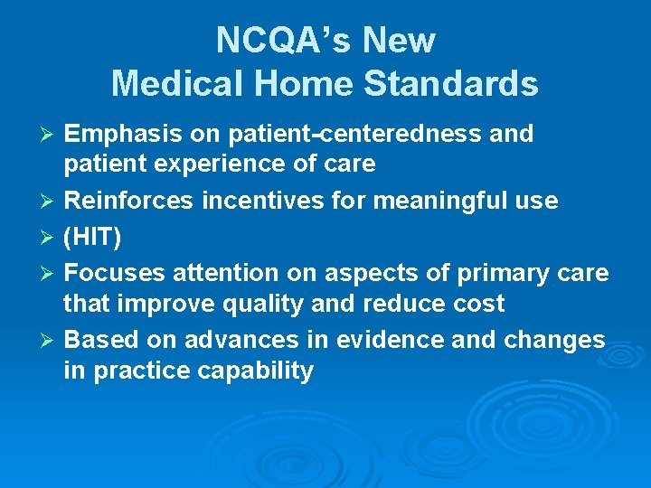 NCQA’s New Medical Home Standards Ø Ø Ø Emphasis on patient-centeredness and patient experience