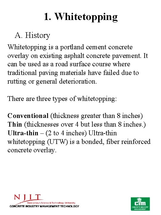 1. Whitetopping A. History Whitetopping is a portland cement concrete overlay on existing asphalt