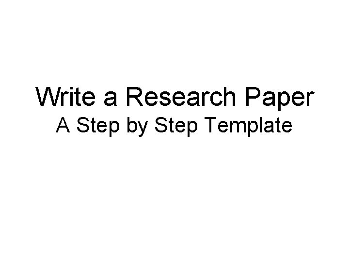 Write a Research Paper A Step by Step Template 