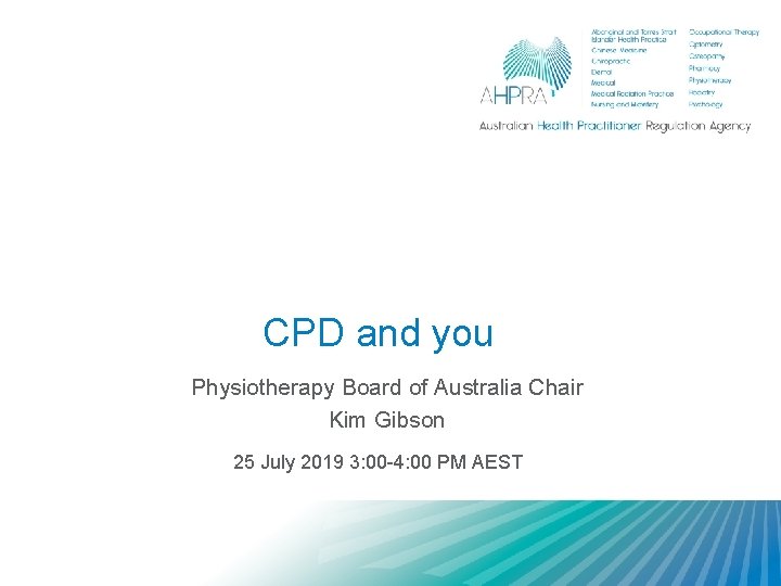 CPD and you Physiotherapy Board of Australia Chair Kim Gibson 25 July 2019 3: