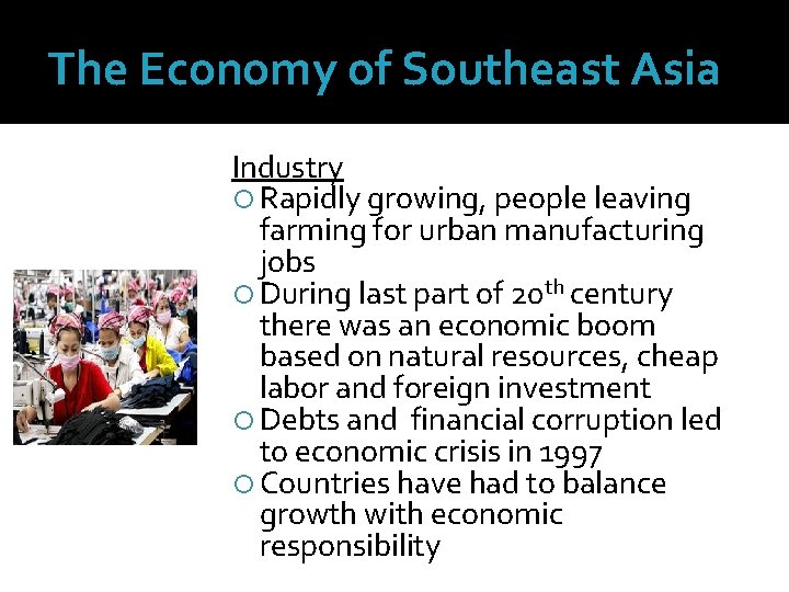 The Economy of Southeast Asia Industry Rapidly growing, people leaving farming for urban manufacturing