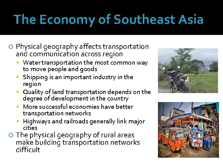 The Economy of Southeast Asia Physical geography affects transportation and communication across region Water