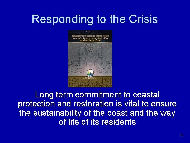 Responding to the Crisis Long term commitment to coastal protection and restoration is vital
