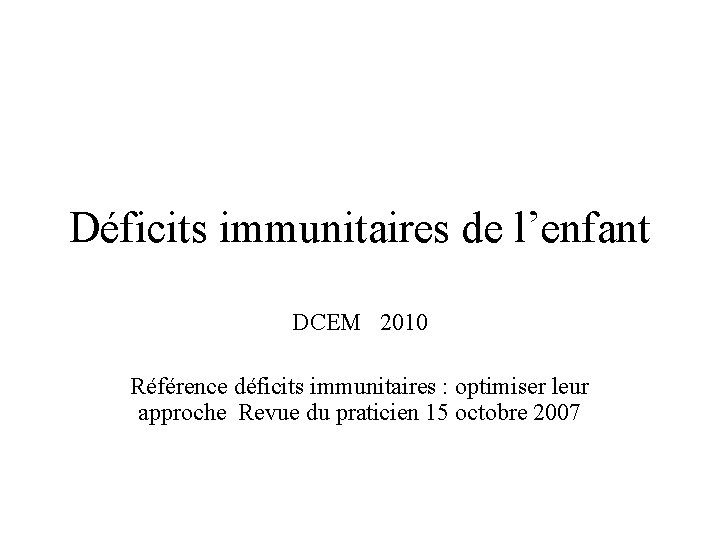 Déficits immunitaires de l’enfant DCEM 2010 Référence déficits immunitaires : optimiser leur approche Revue