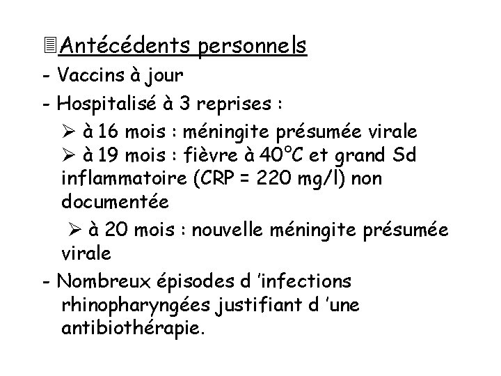  Antécédents personnels - Vaccins à jour - Hospitalisé à 3 reprises : à