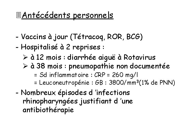  Antécédents personnels - Vaccins à jour (Tétracoq, ROR, BCG) - Hospitalisé à 2