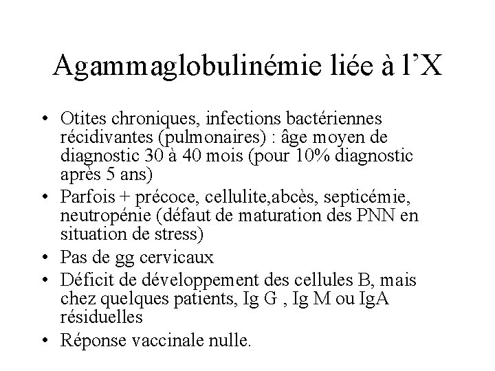 Agammaglobulinémie liée à l’X • Otites chroniques, infections bactériennes récidivantes (pulmonaires) : âge moyen