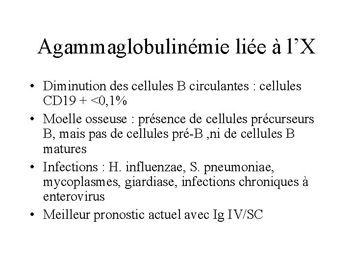 Agammaglobulinémie liée à l’X • Diminution des cellules B circulantes : cellules CD 19