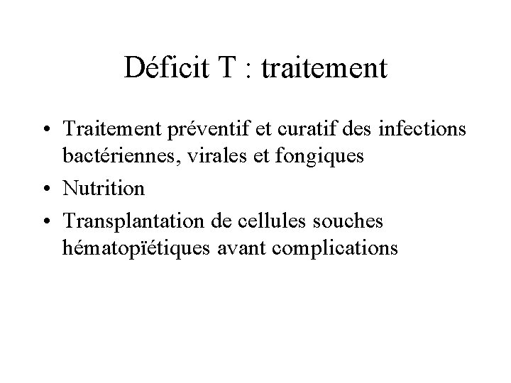 Déficit T : traitement • Traitement préventif et curatif des infections bactériennes, virales et