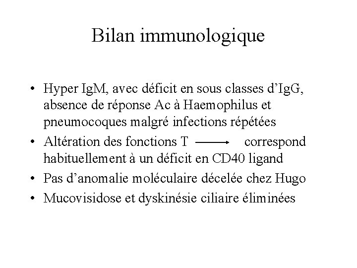 Bilan immunologique • Hyper Ig. M, avec déficit en sous classes d’Ig. G, absence