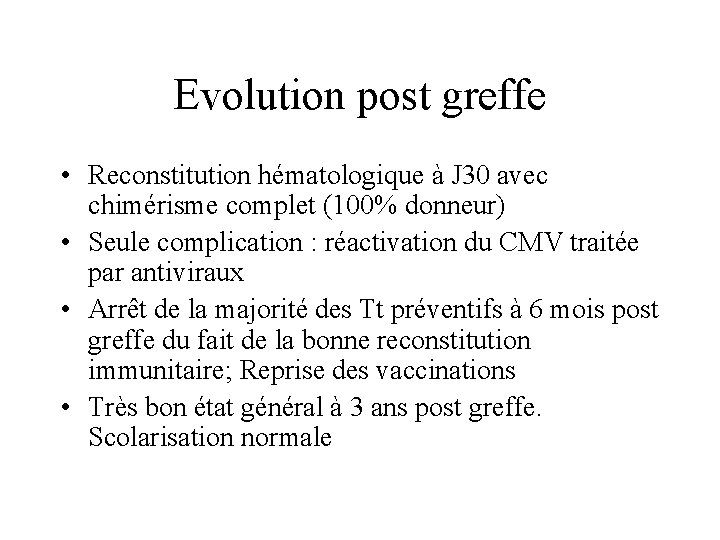 Evolution post greffe • Reconstitution hématologique à J 30 avec chimérisme complet (100% donneur)