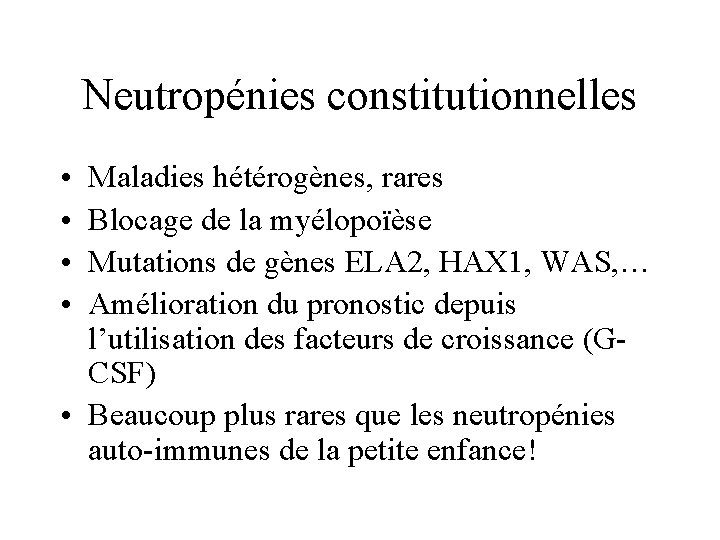 Neutropénies constitutionnelles • • Maladies hétérogènes, rares Blocage de la myélopoïèse Mutations de gènes