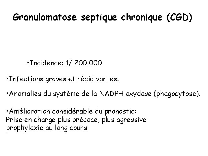 Granulomatose septique chronique (CGD) • Incidence: 1/ 200 000 • Infections graves et récidivantes.