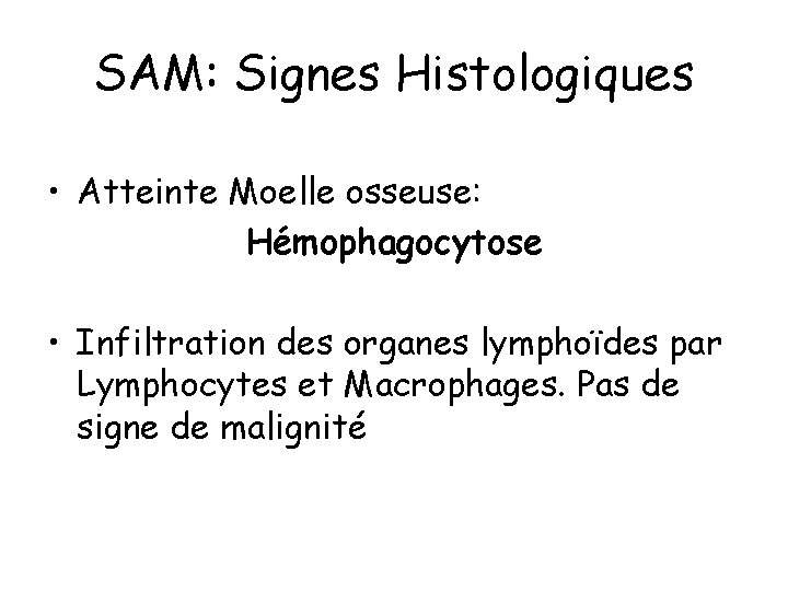 SAM: Signes Histologiques • Atteinte Moelle osseuse: Hémophagocytose • Infiltration des organes lymphoïdes par