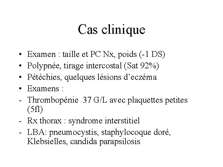 Cas clinique • • - Examen : taille et PC Nx, poids (-1 DS)