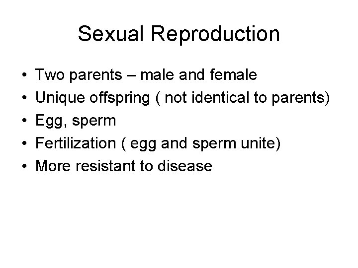 Sexual Reproduction • • • Two parents – male and female Unique offspring (