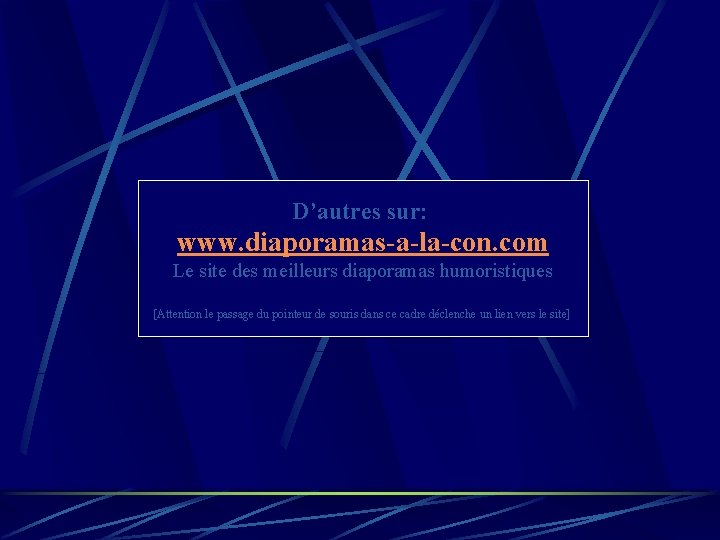 D’autres sur: www. diaporamas-a-la-con. com Le site des meilleurs diaporamas humoristiques [Attention le passage