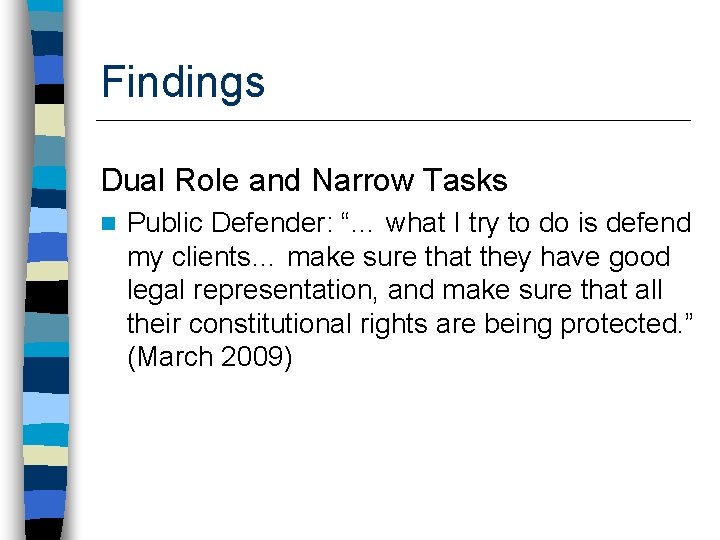 Findings Dual Role and Narrow Tasks n Public Defender: “… what I try to