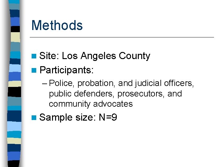 Methods n Site: Los Angeles County n Participants: – Police, probation, and judicial officers,