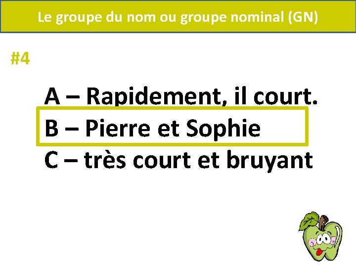 Le groupe du nom ou groupe nominal (GN) #4 A – Rapidement, il court.