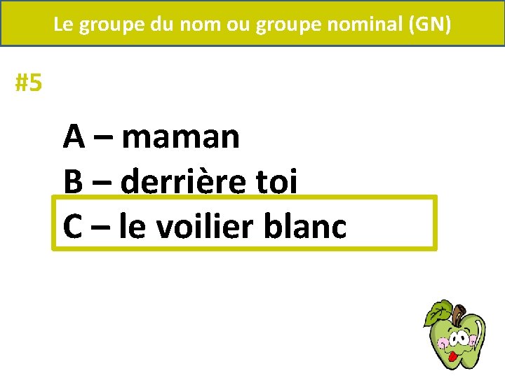 Le groupe du nom ou groupe nominal (GN) #5 A – maman B –