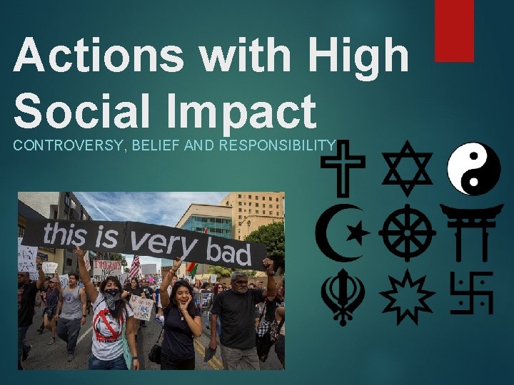 Actions with High Social Impact CONTROVERSY, BELIEF AND RESPONSIBILITY 